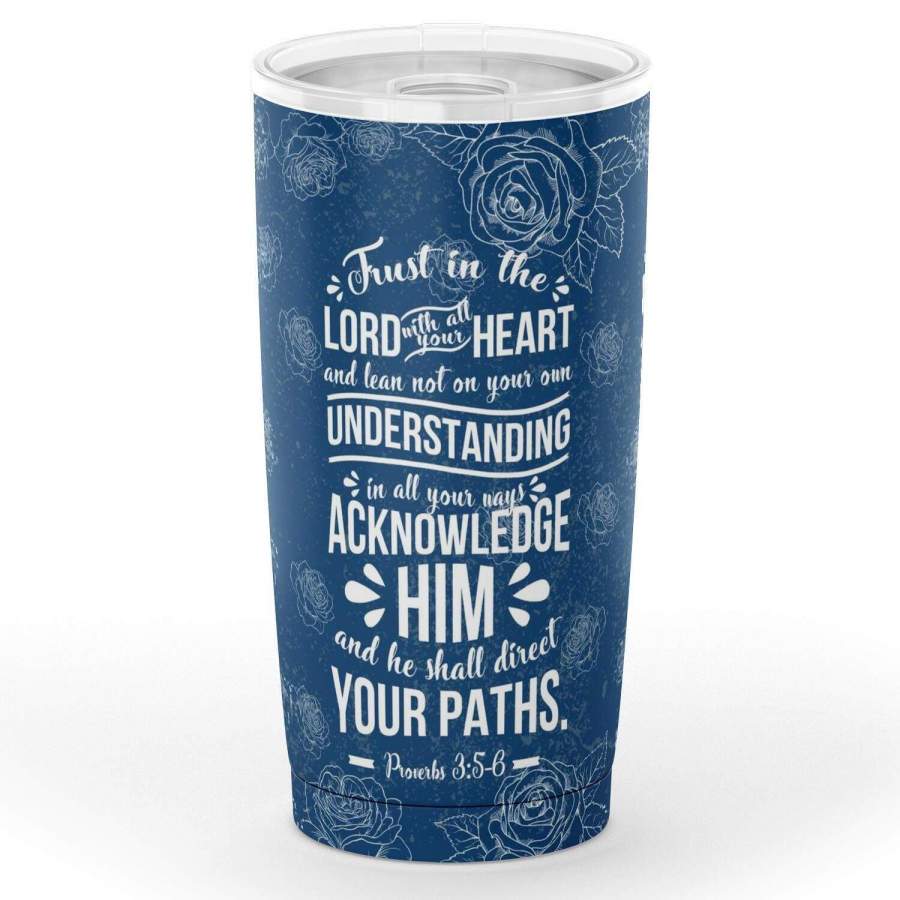 Trust in the Lord with all your heart Proverbs 3:5-6 tumbler