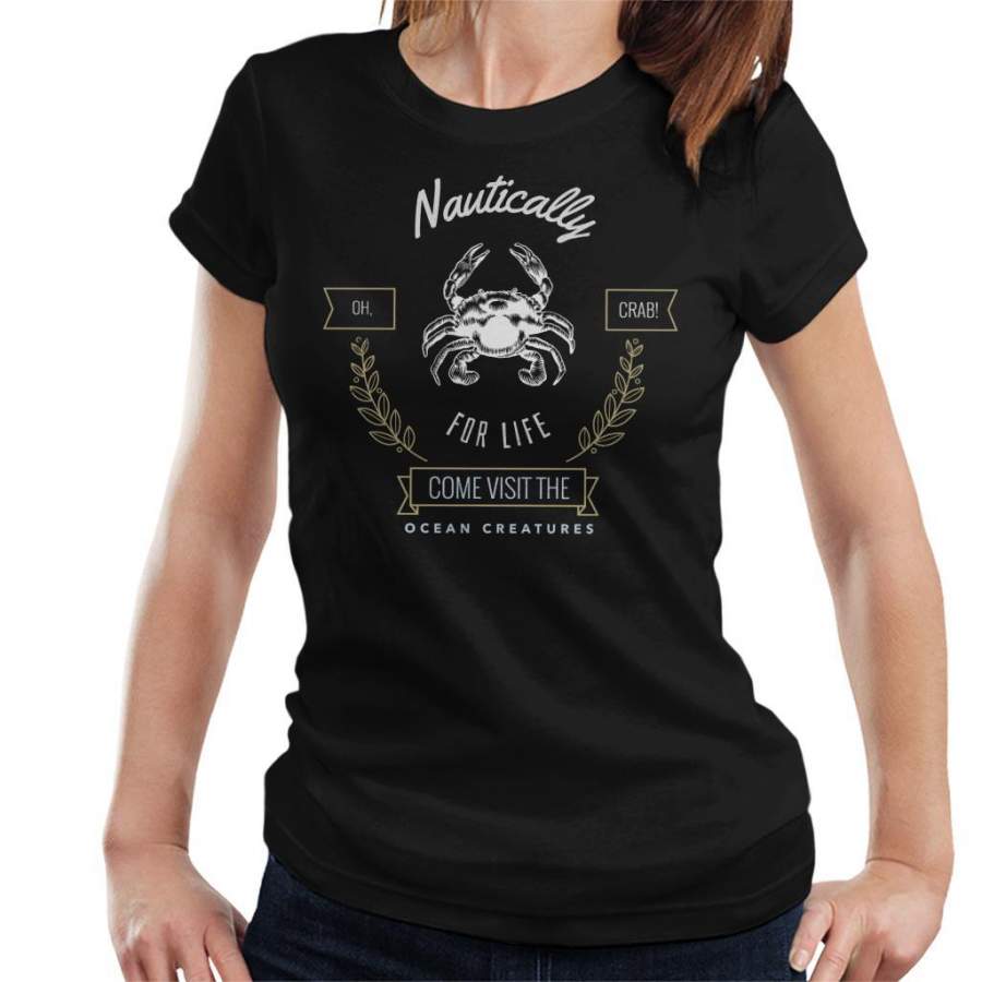 Nautically For Life Come Visit The Ocean Creatures Oh Crab Women’s T-Shirt