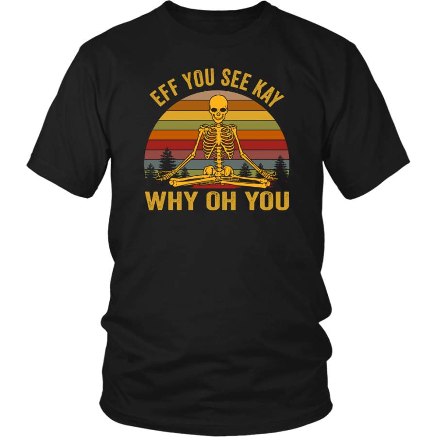 Eff You See Kay Why Oh You Skeleton Yoga Retro Vintage shirts