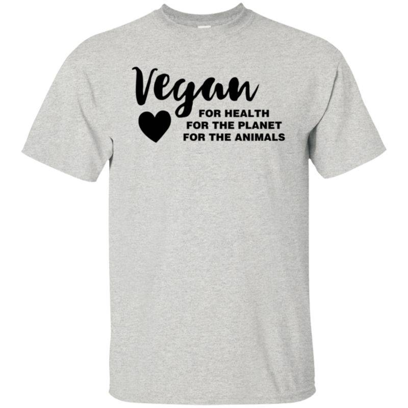 Vegan Vegetarian Vegan For Health For The Planet For The Animals T-shirt