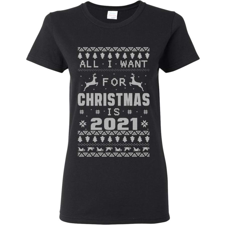 All I Want for Christmas is 2021 Ugly Christmas Sweater Womens Graphic T-Shirt