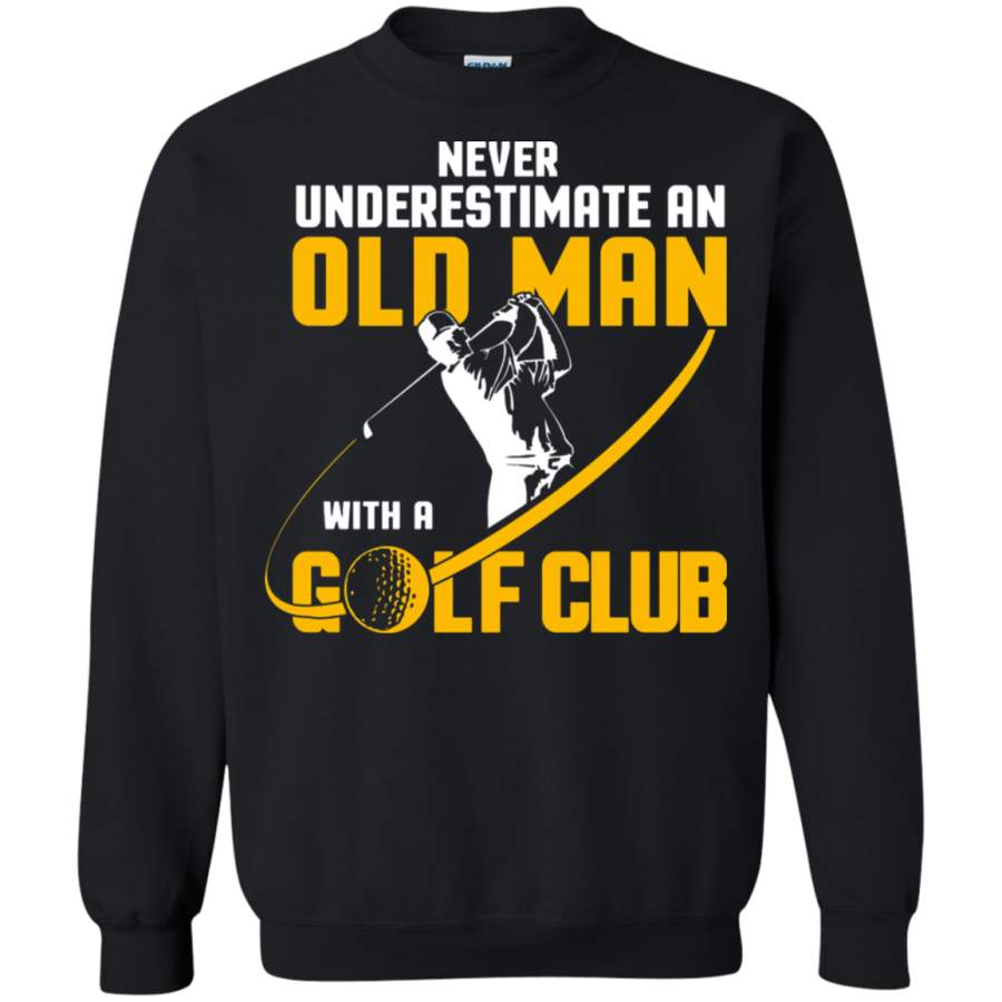 AGR Never Underestimate An Old Man With A Golf Club Sweatshirt