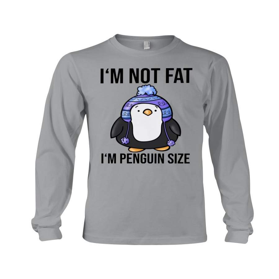 I’m Not Fat – I’m Penguin Size Unisex Long Sleeve