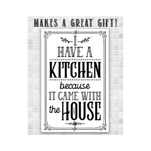 I Have A Kitchen – 8″ x 12″ or 12″ x 18″ Aluminum Tin Awesome Metal Poster