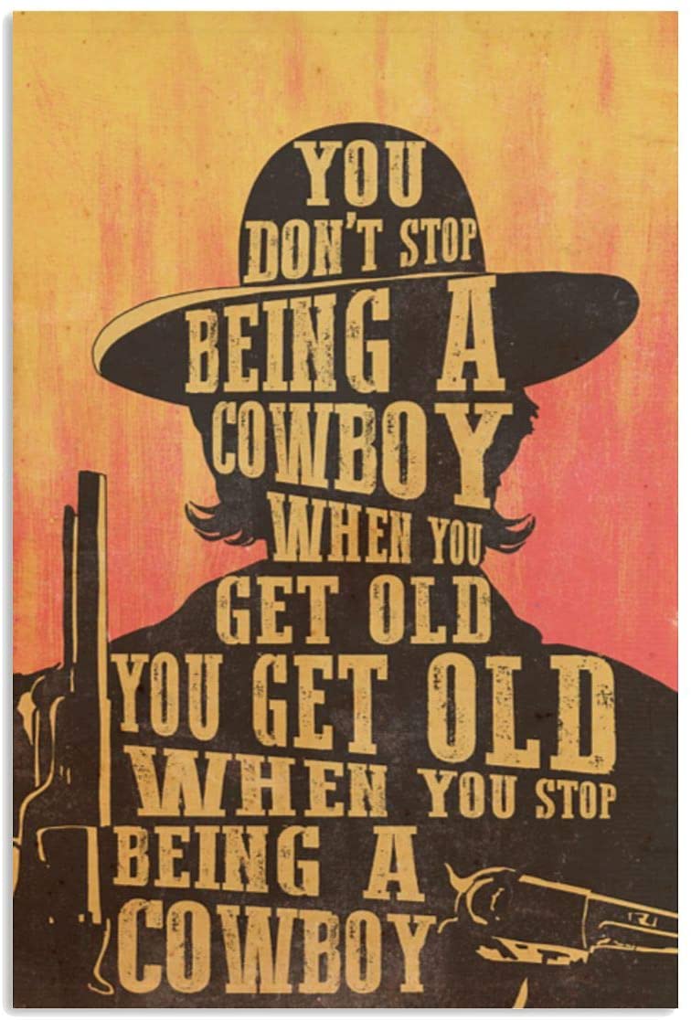 Vintage Being A Cowboy- Don’T Stop Being A Cowboy When You Get Old Poster Art Print      Home Decor Gift For Family Friend On Birthday