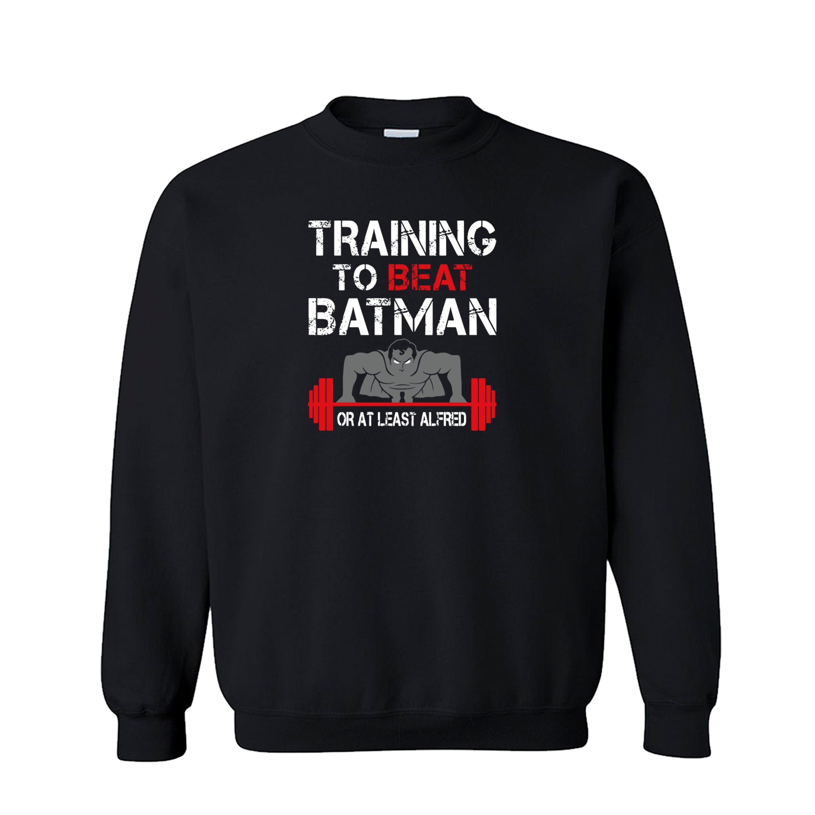 Training To Beat Batman Or At Least Alfred Unisex Crew Neck Sweatshirt