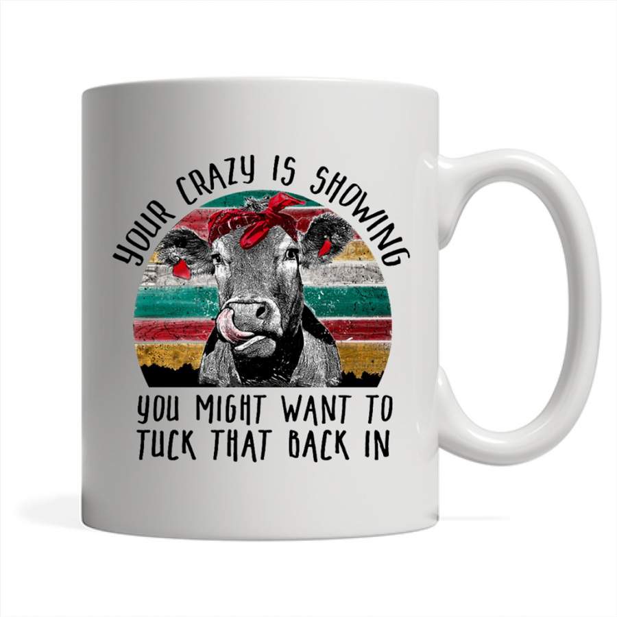 Your Crazy Is Showing You Might Want To Tuck That Back In, Cow Classic Vintage Retro Design – Full-Wrap Coffee White Mug