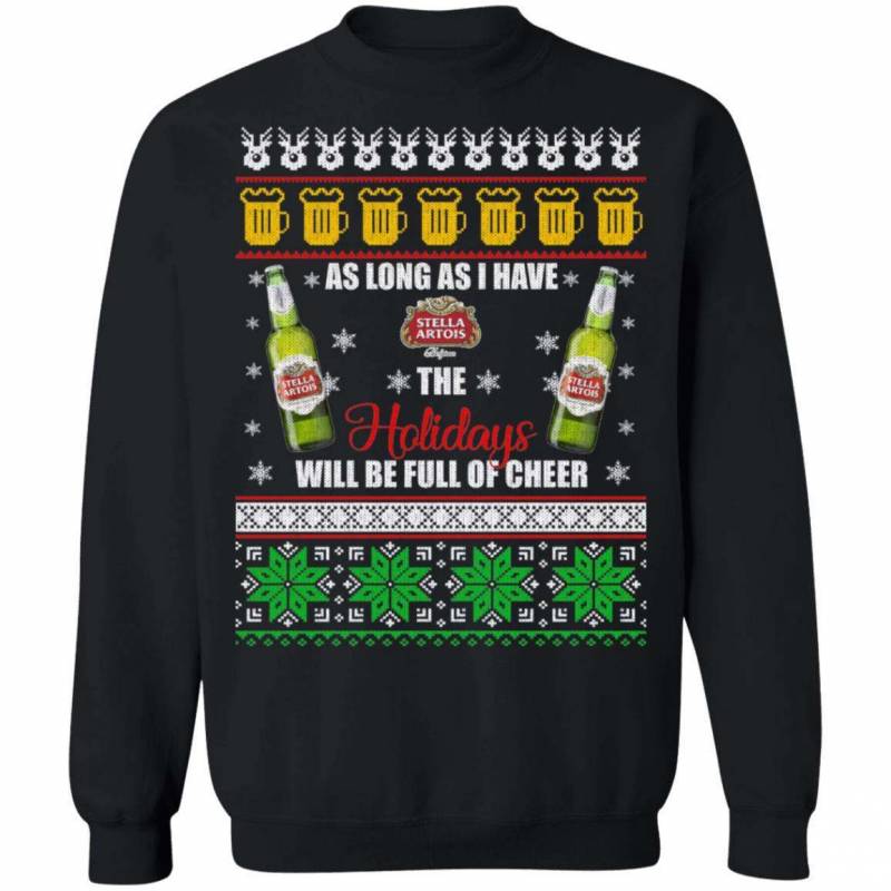 Xmas Ugly Sweater As Long As I Have Stella Artois Funny Beer Sweatshirt MT