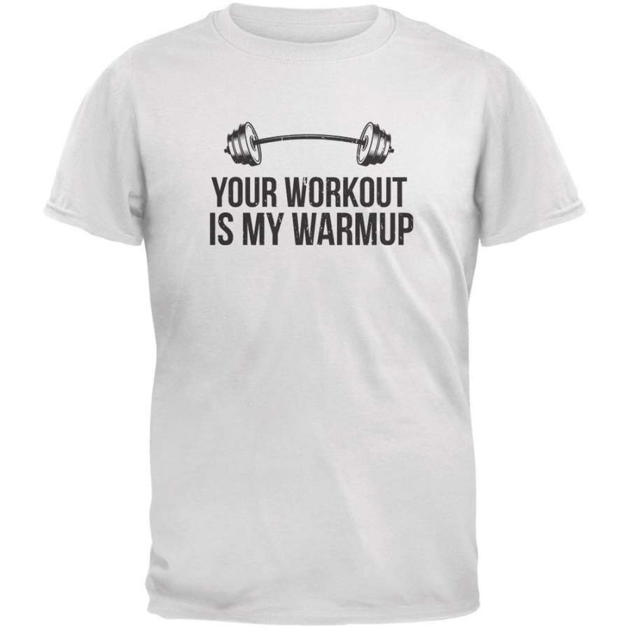 Your Workout Is My Warmup White Adult T-Shirt