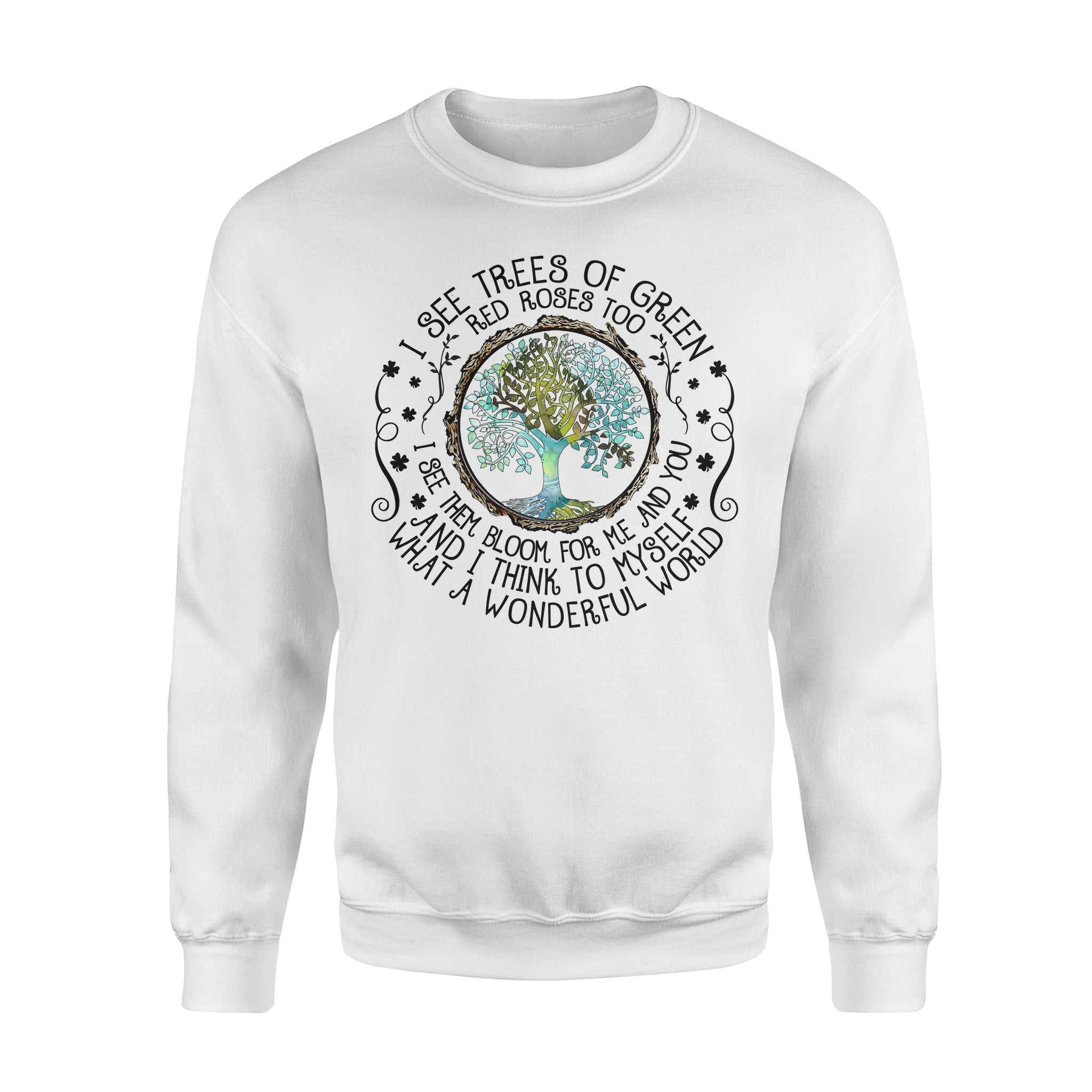 I See Trees Of Green Red Roses Too I See Them Bloom For Me And You Hippie – Standard Crew Neck Sweatshirt