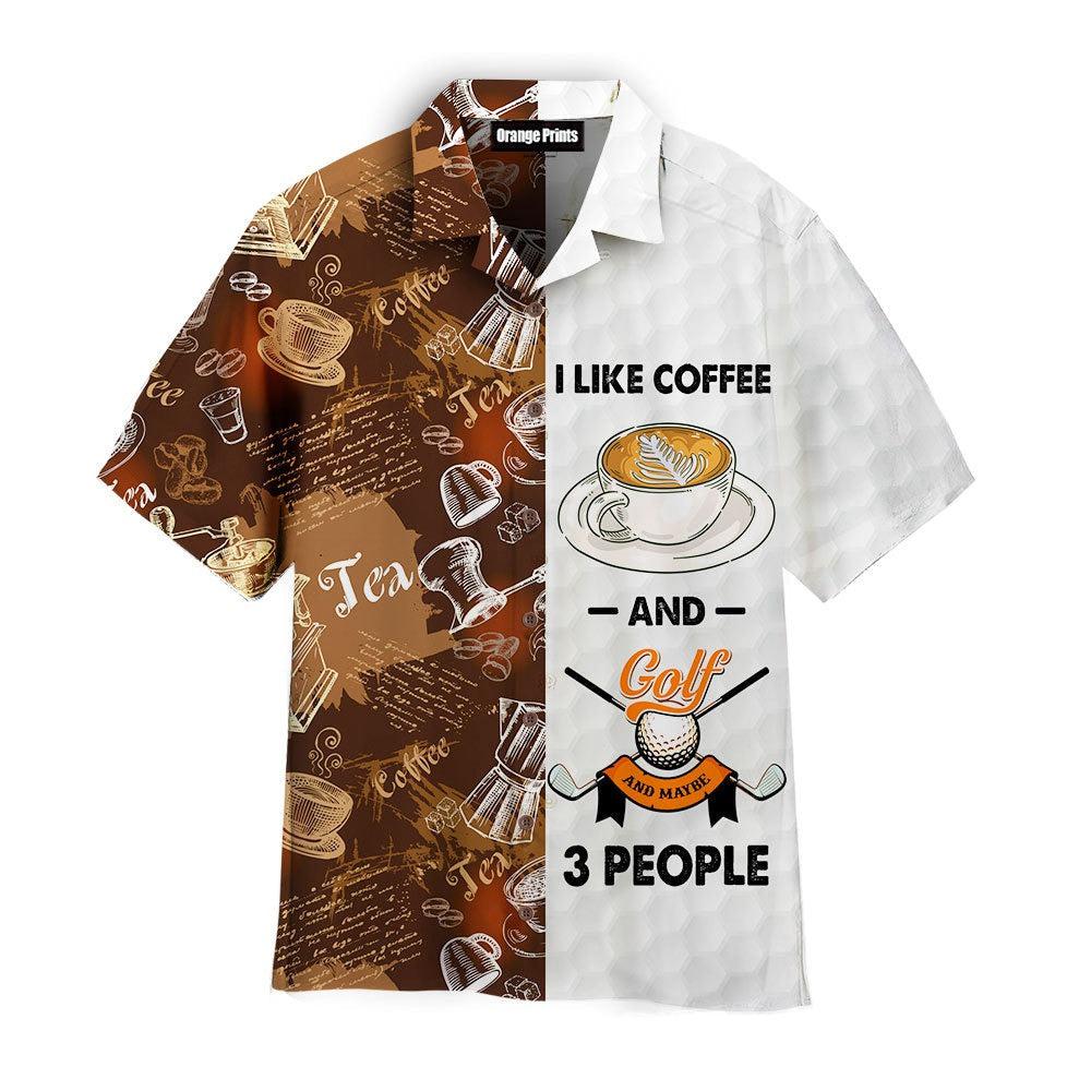 I Like Coffee And Golf Maybe 3 People Aloha Hawaii Shirts For Men Women Ha42889