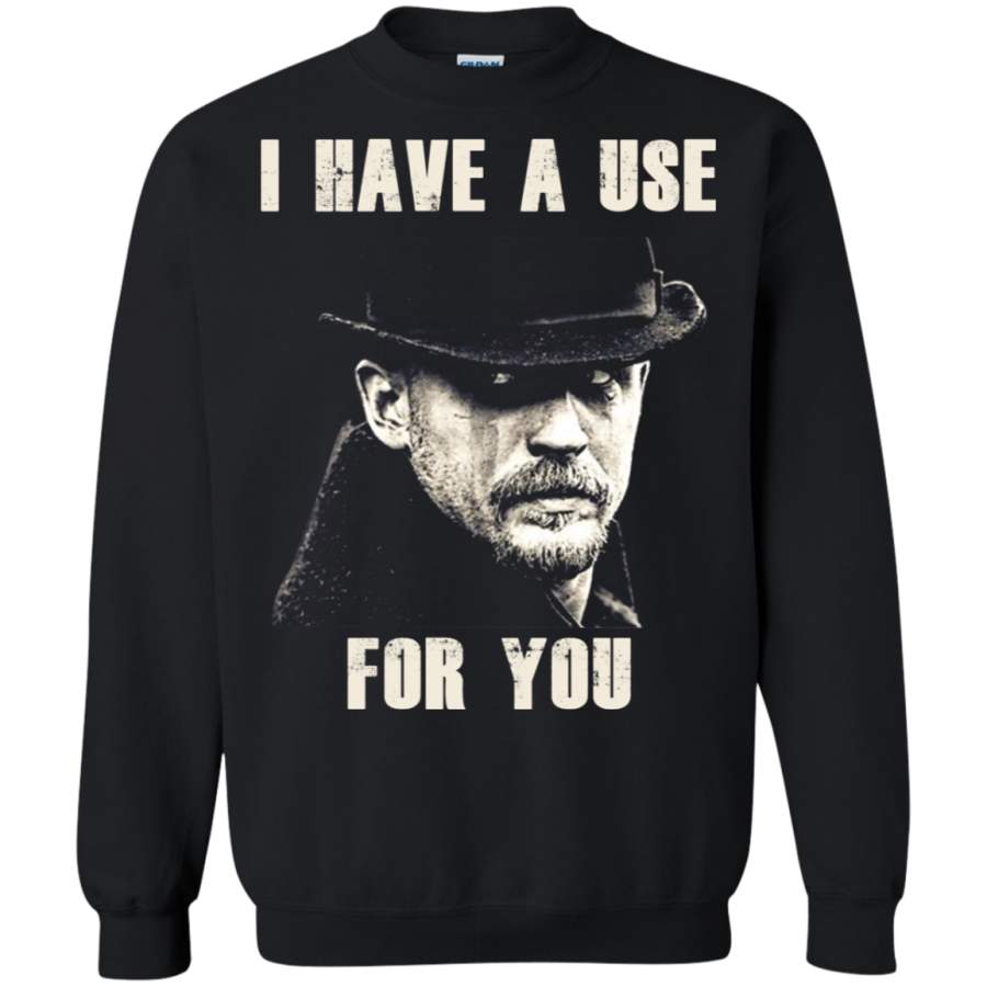 AGR I have a use for you tom hardy Sweatshirt