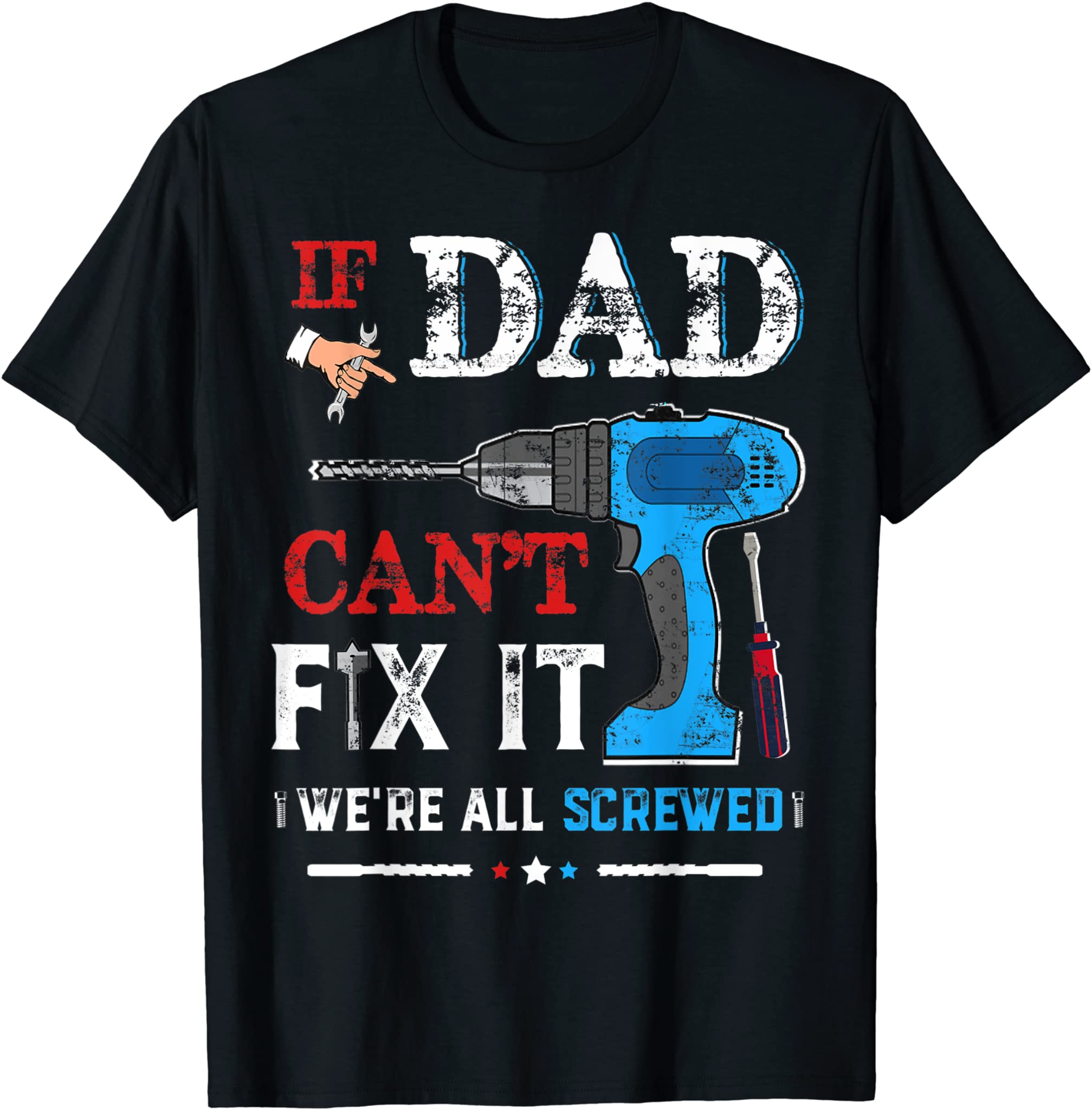 Mens If Dad Cant Fix It Were All Screwed Shirt Father Day T-Shirt