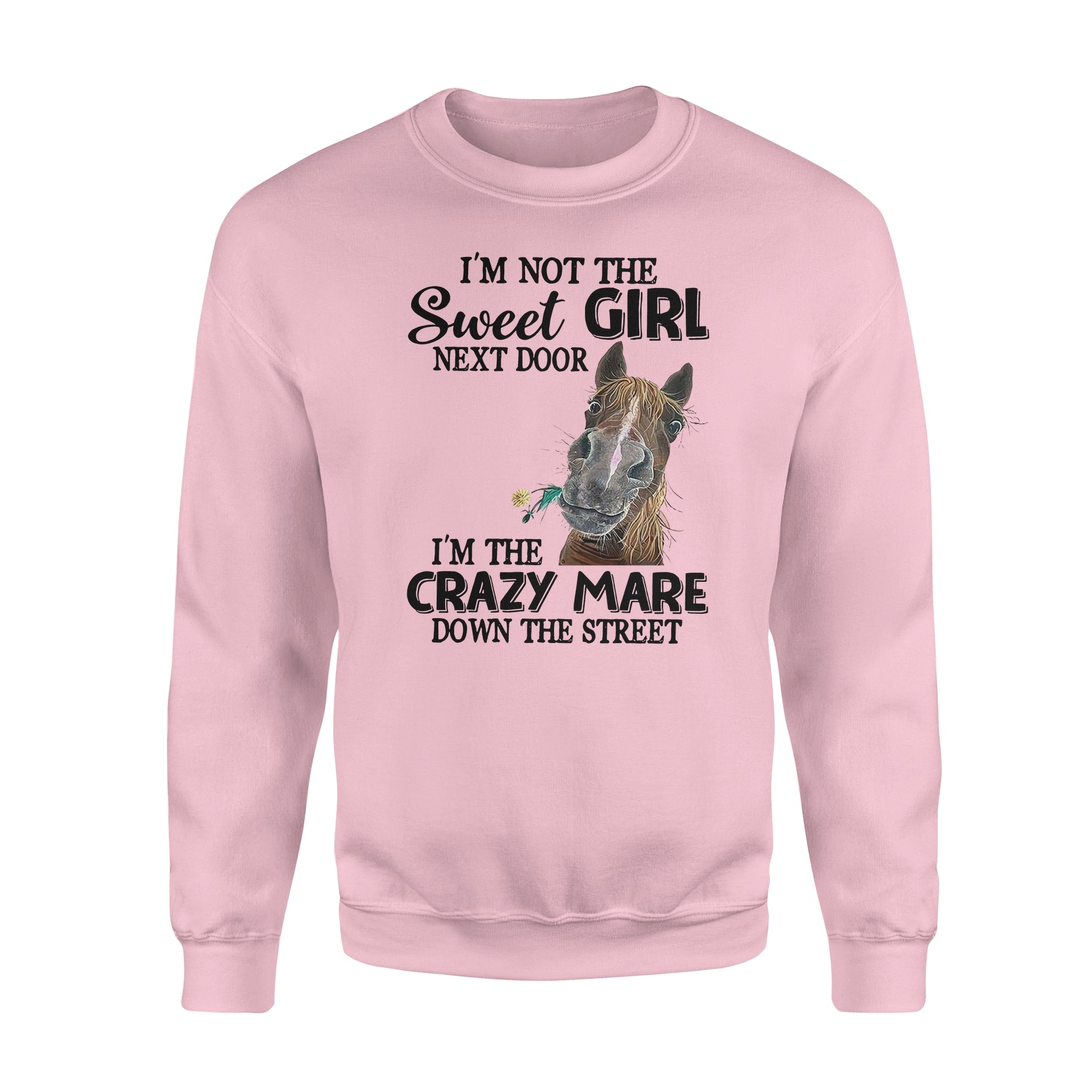 Horse I’m Not The Sweet Girl Next Door I’m The Crazy Mare Down The Street – Standard Crew Neck Sweatshirt