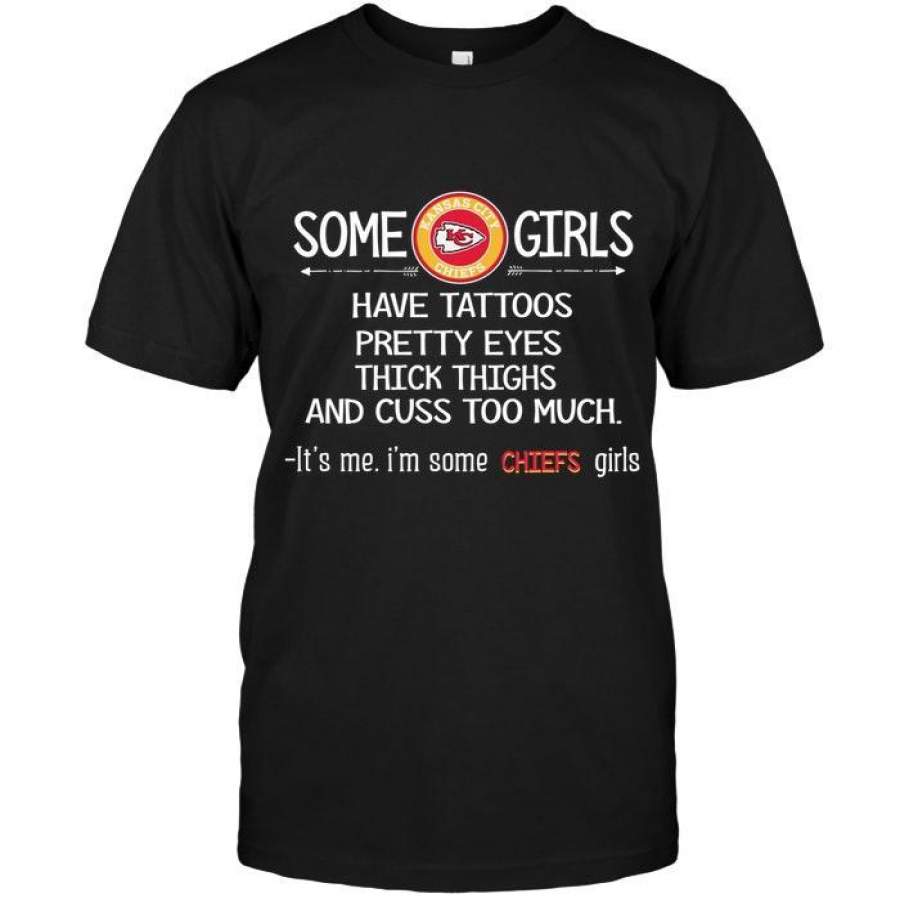 Some Kansas City Chiefs Girls Have Tattoos Pretty Eyes Thick Thighs Cus Too Much It S Me Shirt Trending Funny Gift Tshirt