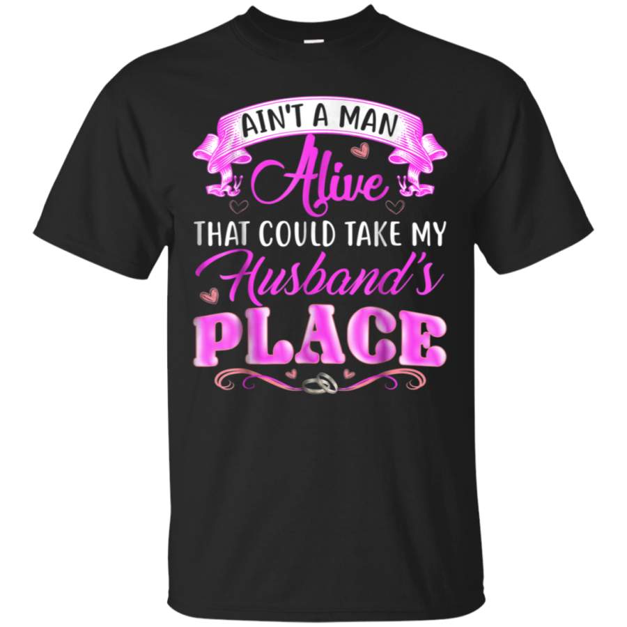 AGR Aint A Man Alive That Could Take My Husbands Place T-shirt