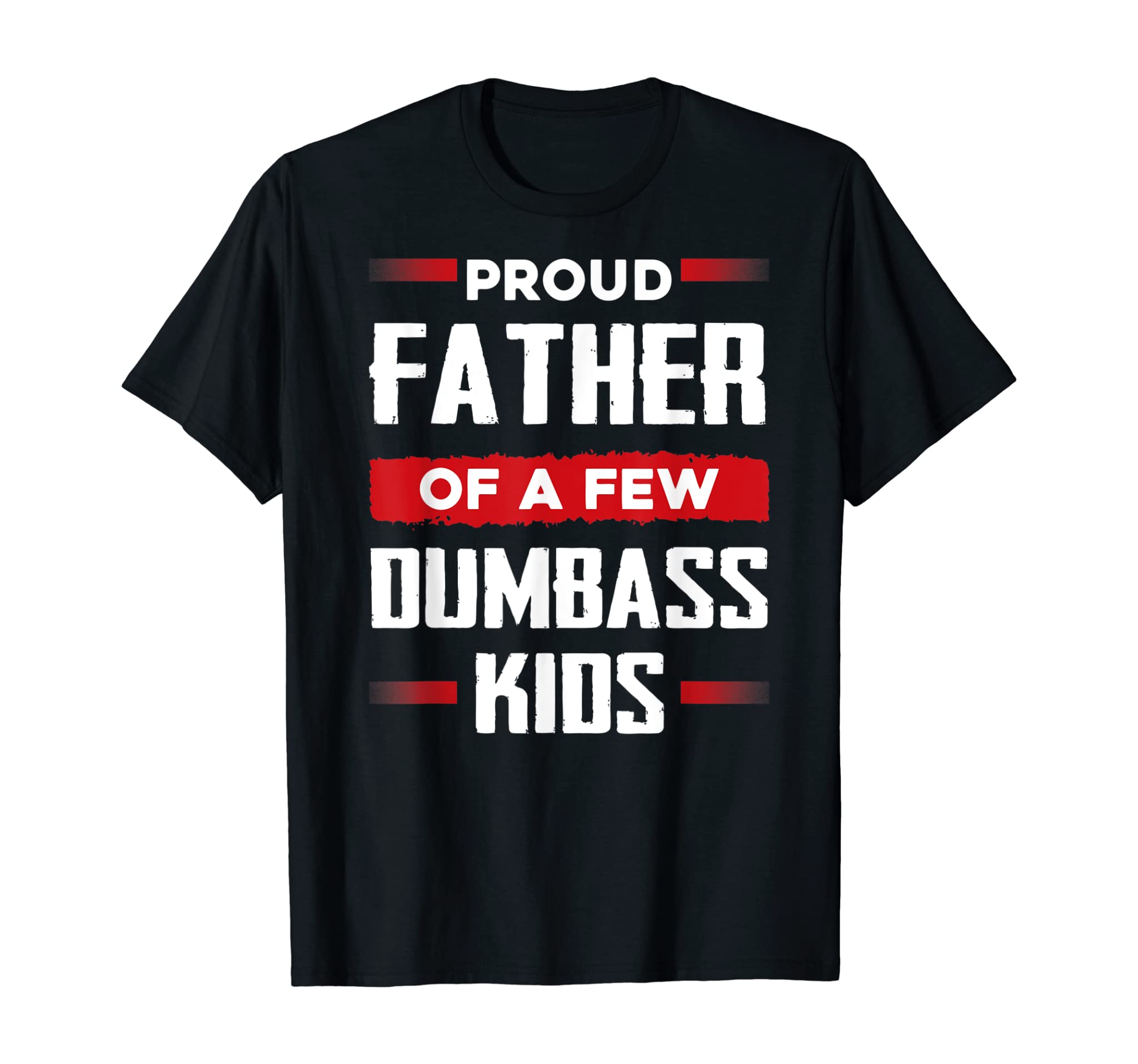 Mens Funny Fathers Day Shirt Proud Father Of A Few Dumbass Kids T-Shirt