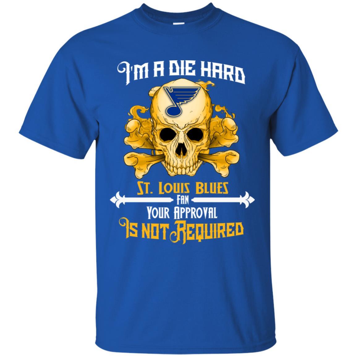 I Am Die Hard Fan Your Approval Is Not Required St. Louis Blues Tshirt