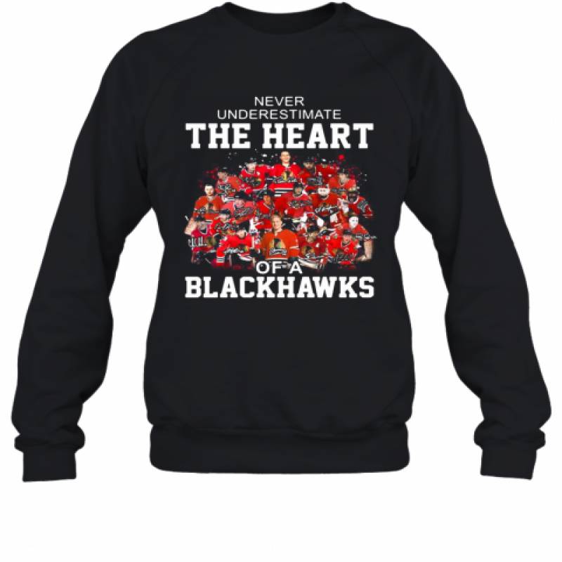 Never Underestimate The Heart Of A Chicago Blackhawks Signatures Sweatshirt