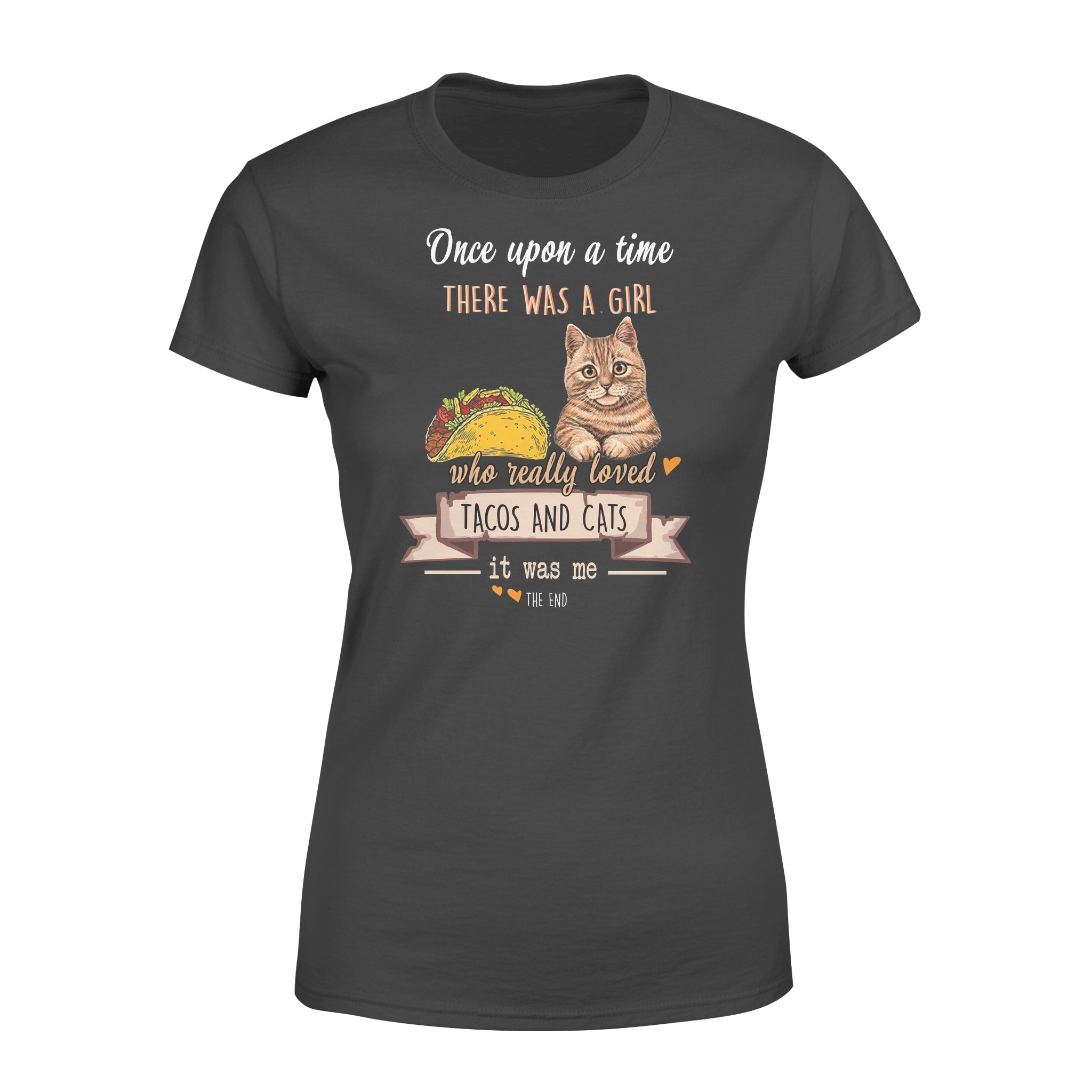 Once Upon A Time There Was A Girl Who Really Loved Tacos And Cats It Was Me – Premium Women’s T-shirt