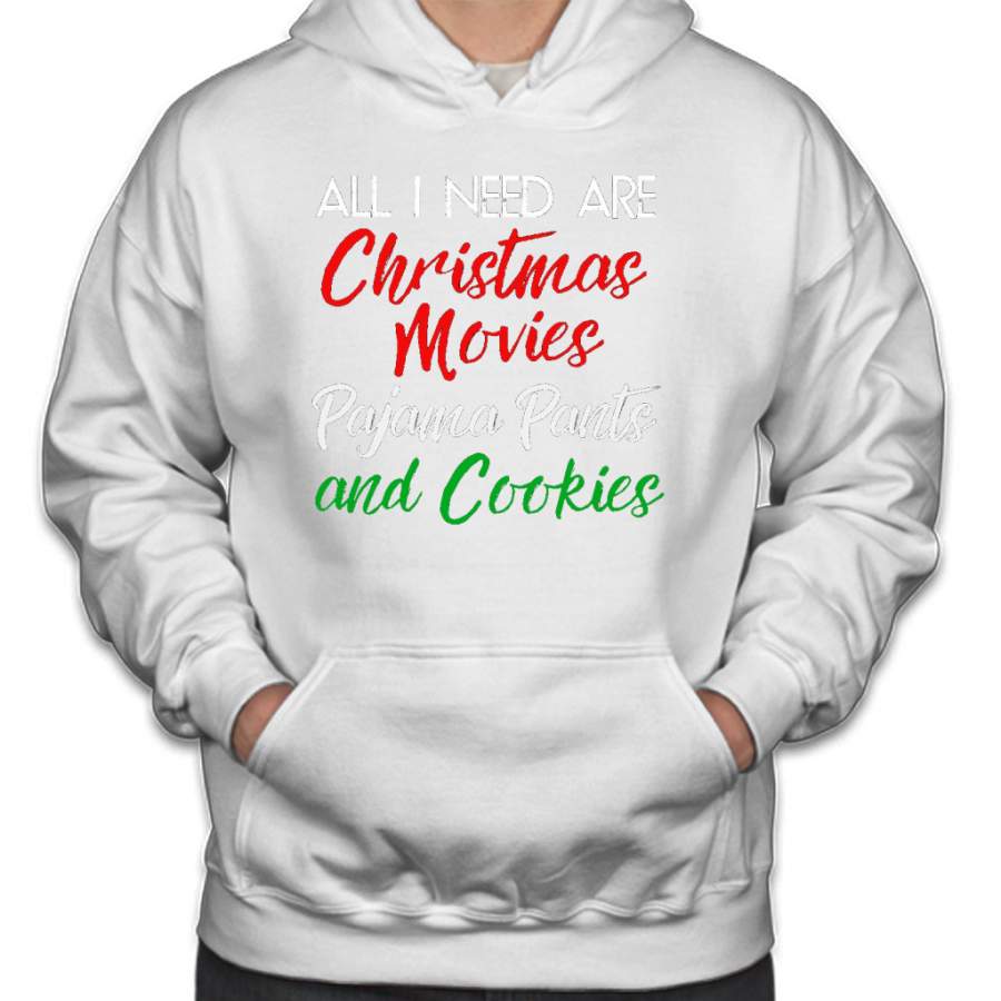 All I Need Are Christmas Movies PJ Pants and Cookies Hoodie
