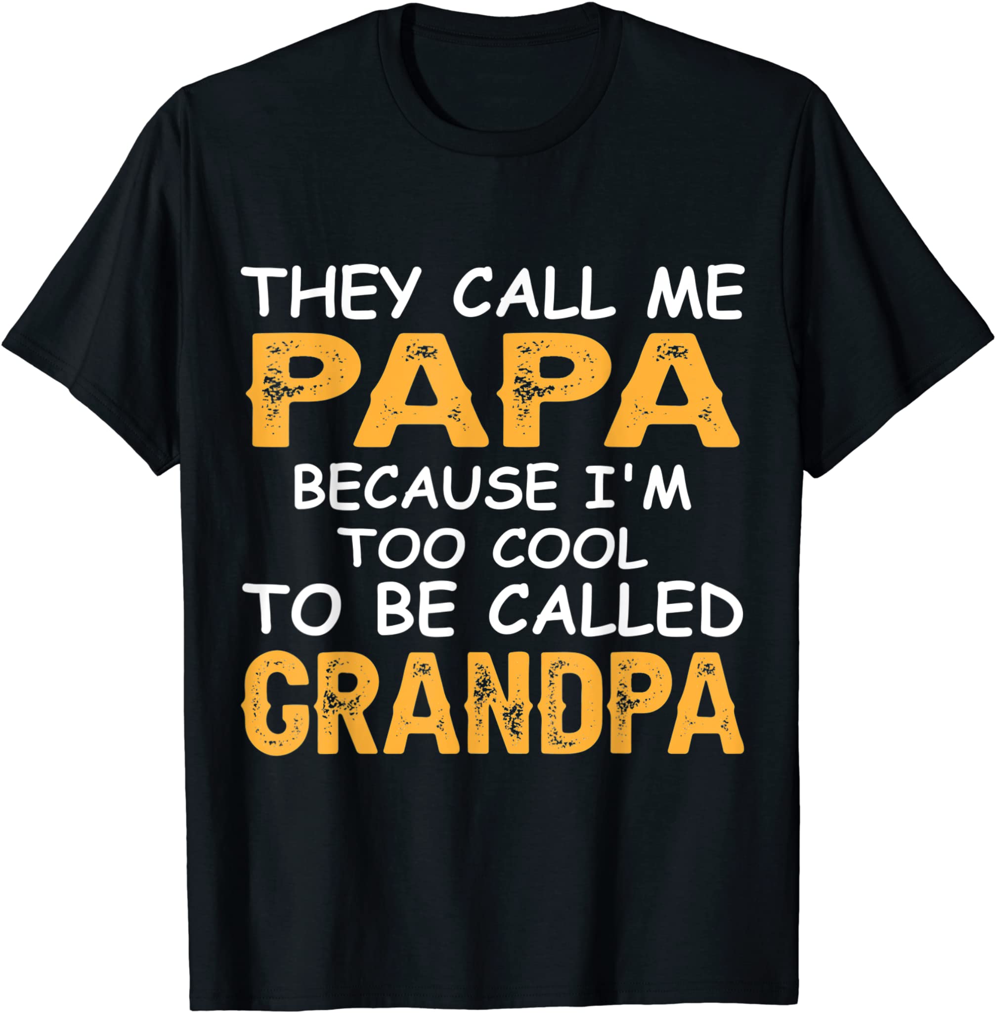 Mens They Call Me Papa Because I’m Too Cool To Be Grandpa T-Shirt