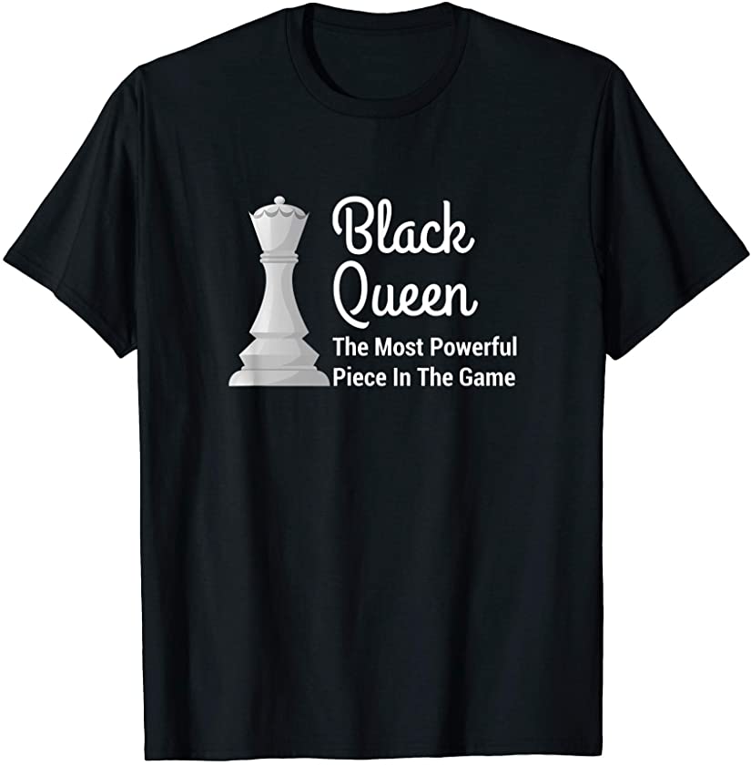 Funny Black Queen The Most Powerful Piece In The Game Chess T-Shirt