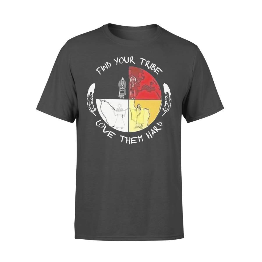 Native American Find Your Tribe Love Them Hard T-shirt