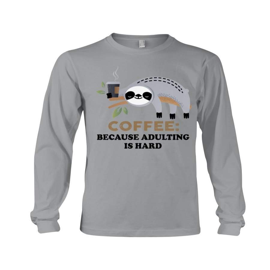 Coffee Because Adulting Is Hard Custom Design Unisex Long Sleeve