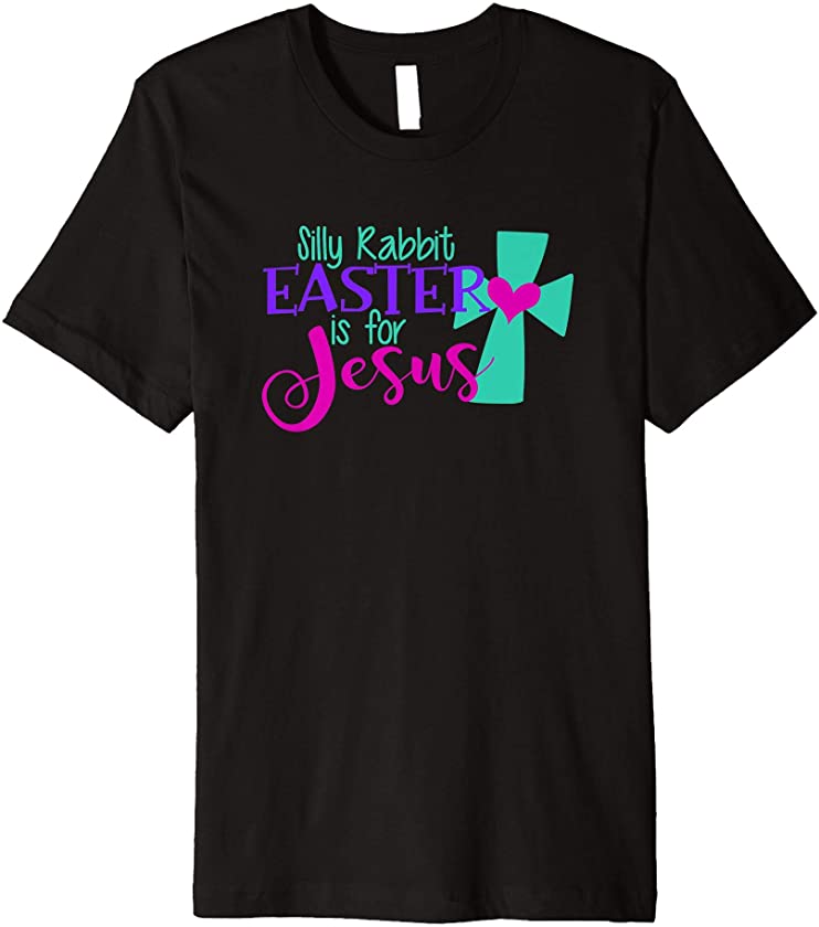 Christian SILLY RABBIT EASTER IS FOR JESUS Love God Funny Premium T-Shirt