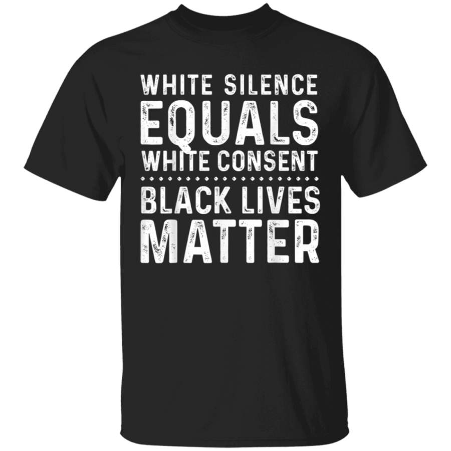 White Silence Equals White Consent Black Lives Matter Shirt