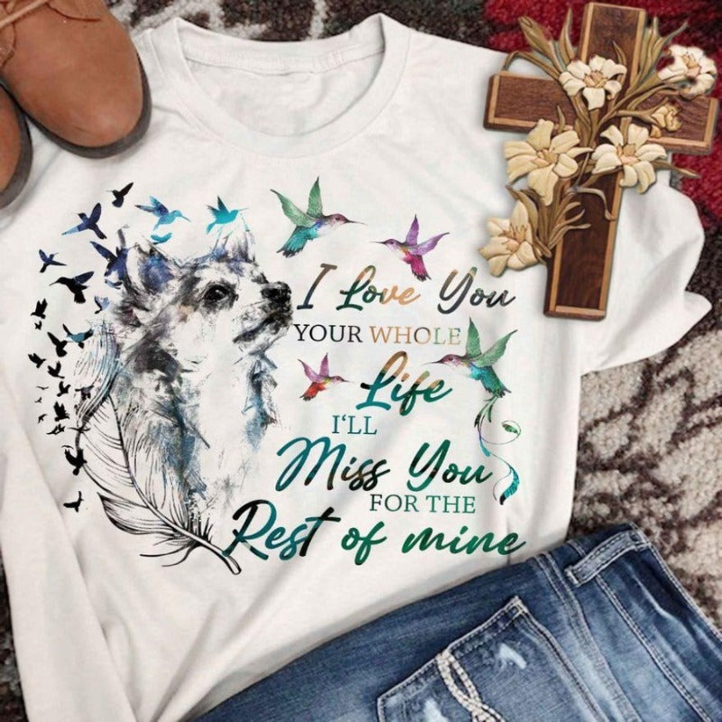 I Love You Your Whole Life I’ll Miss You For The Rest Of Mine Gift Chihuahua Lovers T-Shirt