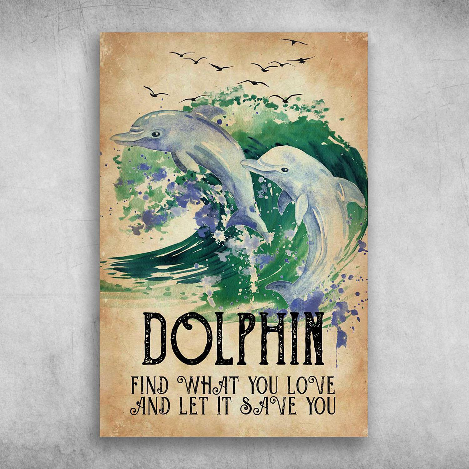 Dolphin Find What You Love And Let It Save You Poster Print Wall Art Canvas Wall Decor