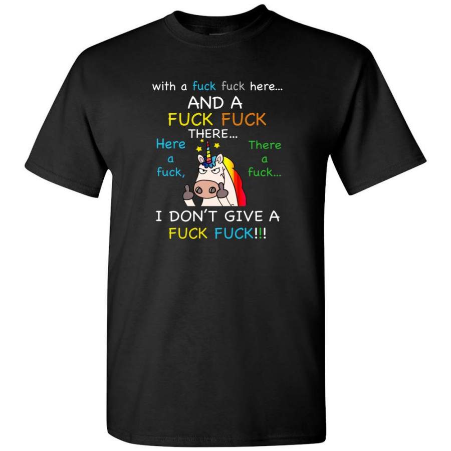 With A Fuck Fuck Here And There Here A Fuck I Don’t Give A Fuck Funny Unicorn Tee shirt