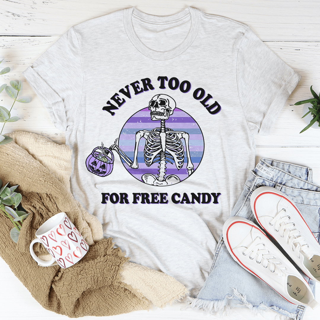 Never Too Old For Free Candy Tee