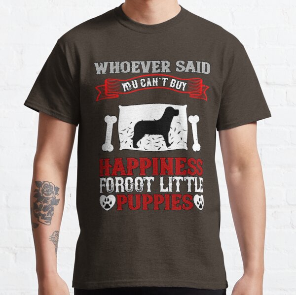 Whoever said you can’t buy happiness forgot little puppies dog lovers dog day T-shirt