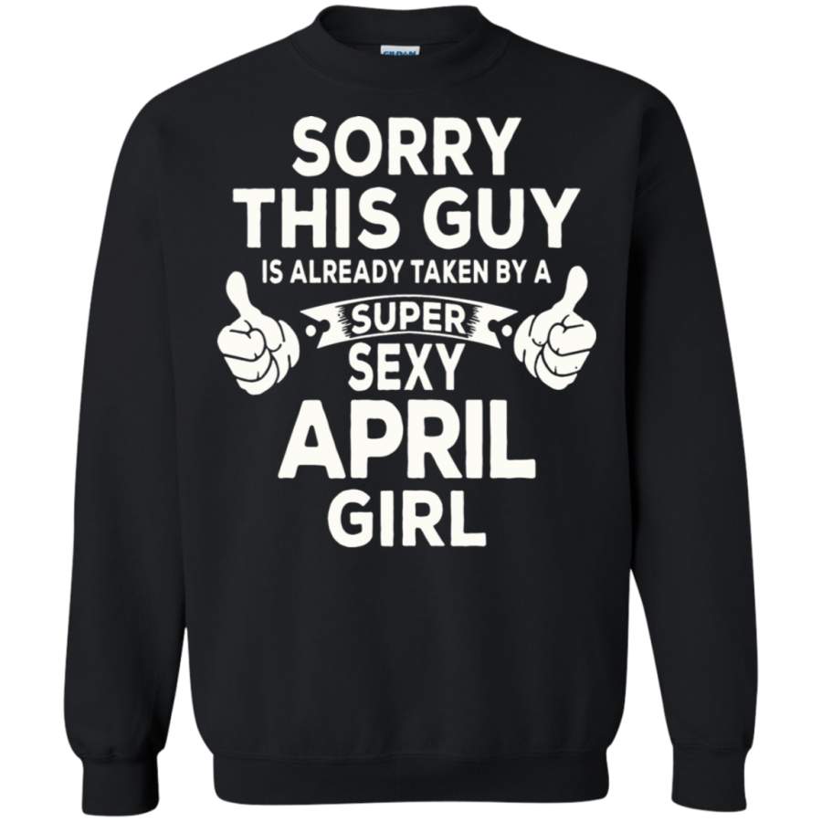 AGR Sorry This Guy Is Already Taken By A Super Sexy April Girl Sweatshirt