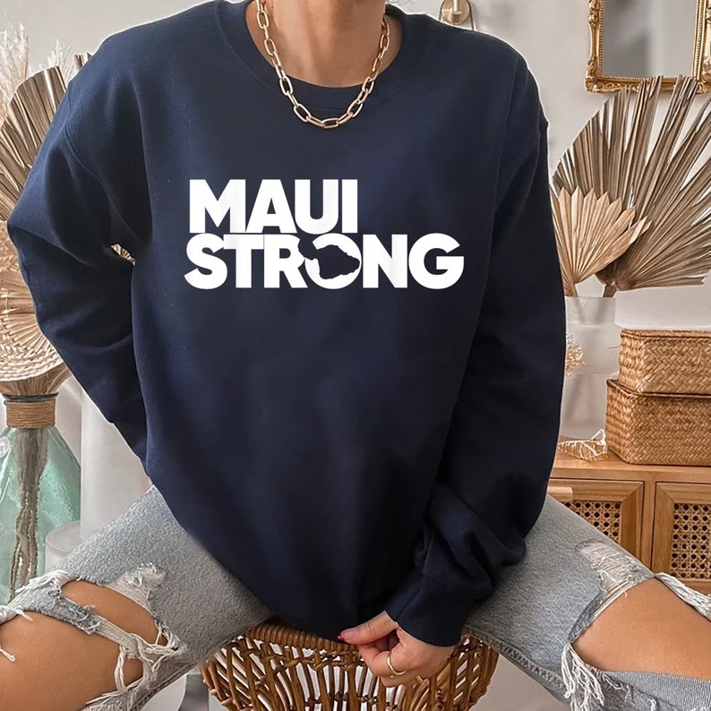 Hawaii Strong Sweatshirt, Pray For Hawaii, Hawaii Fire, Hawaii Shirt, Hawaii Tank, We Are Hawaii Strong, Summer 2023, Maui Fire, Maui Strong Sws1812