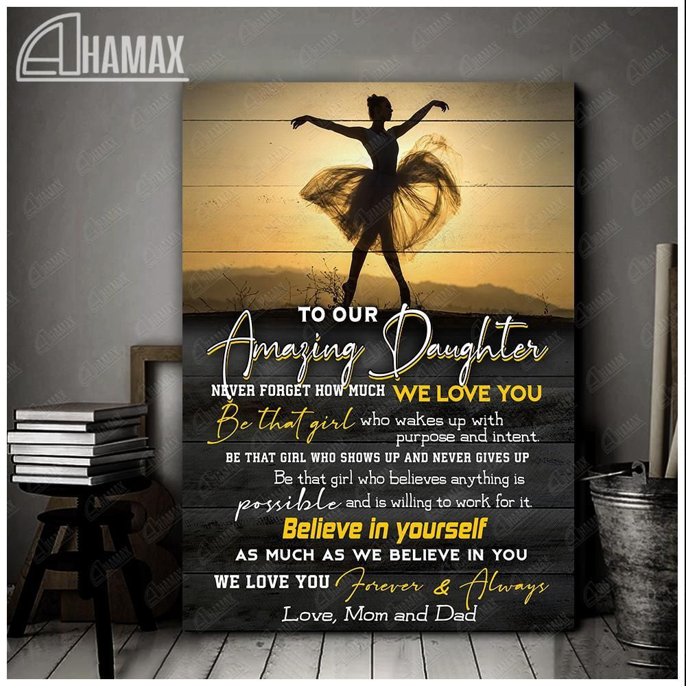 Ballet – Canvas – To Our Amazing Daughter – Believe In Yourself Gift For Family, Wall Art Decor, Canvas Print, Home Decor