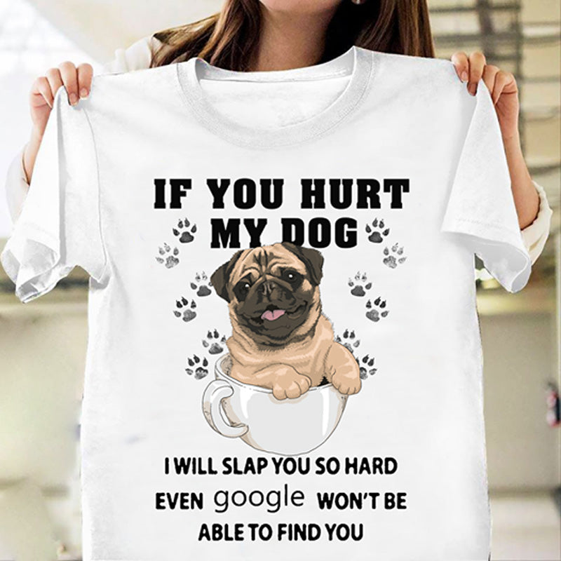 If You Hurt My Pug Gift Dog Lovers T-shirt