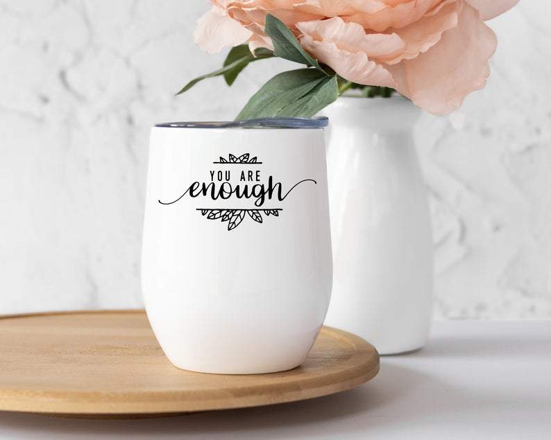 You Are Enough Wine Tumbler, Wine Tumbler 12oz, Wine Lover Gifts, stainless steel wine tumbler