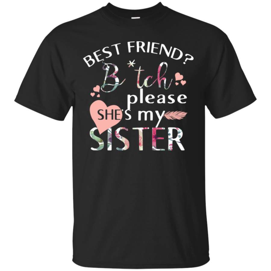 AGR Best friend bitch please she’s my sister T-Shirt