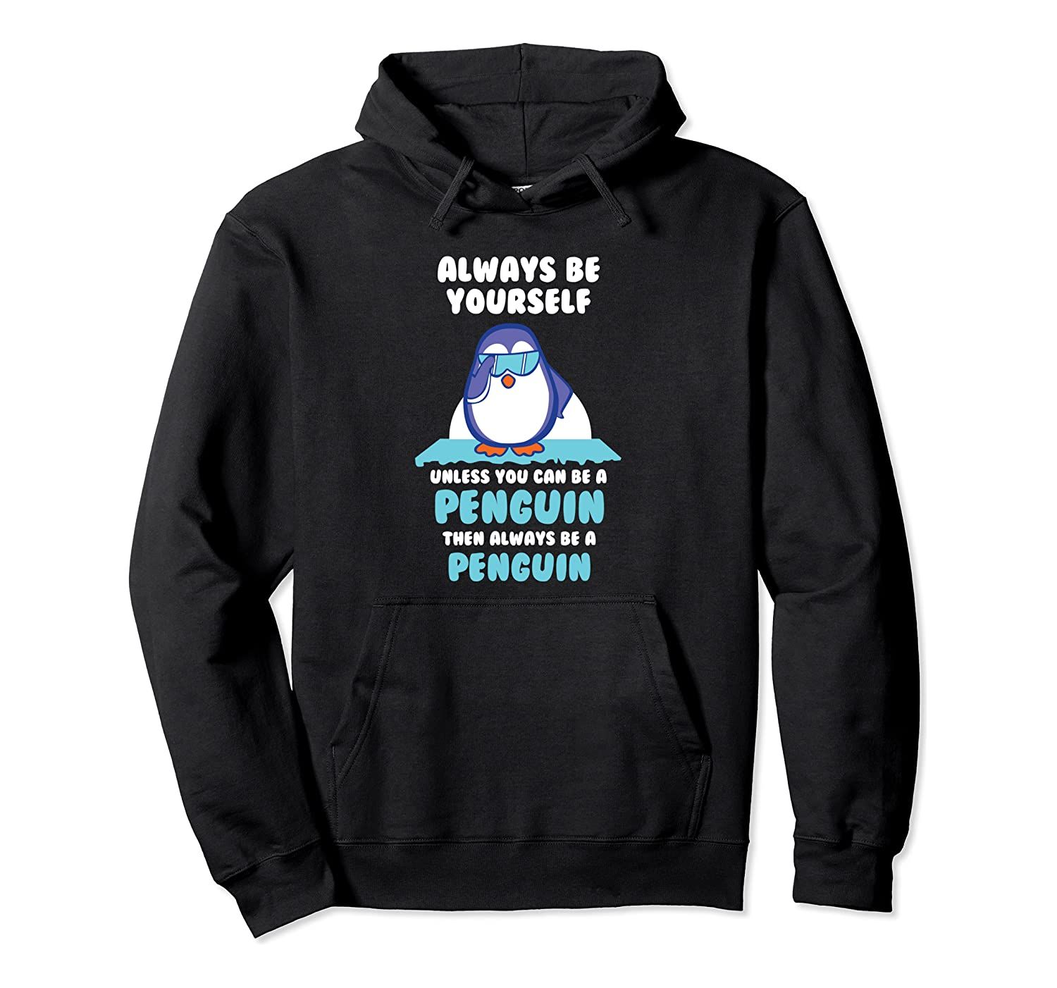 Always Be Yourself Unless You Can Be A Penguin Hoodie Gift, T-Shirt, Sweatshirt