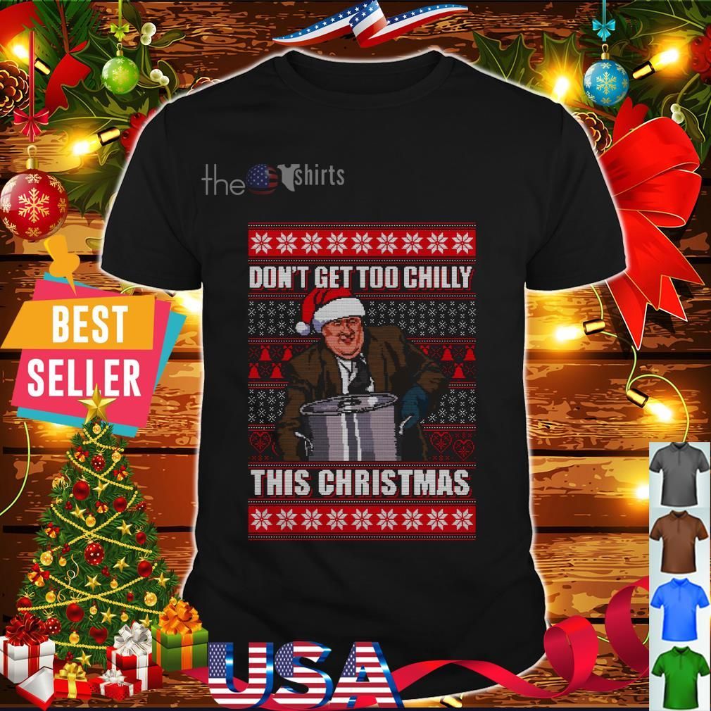 Kevin Malone Don T Get Too Chilly This Christmas Ugly Shirt