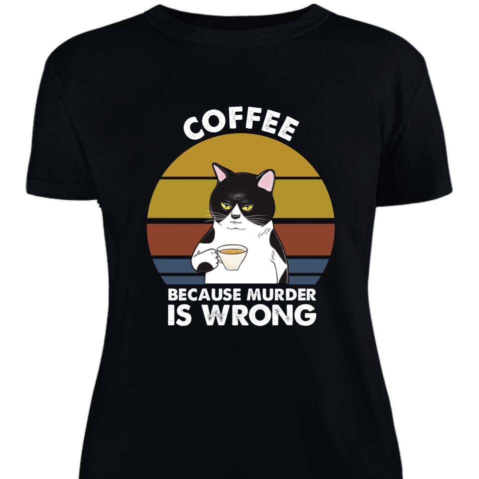 Personalized Coffee Because Murder Is Wrong Custom Women Shirt Cat Lover – Trending Personalized