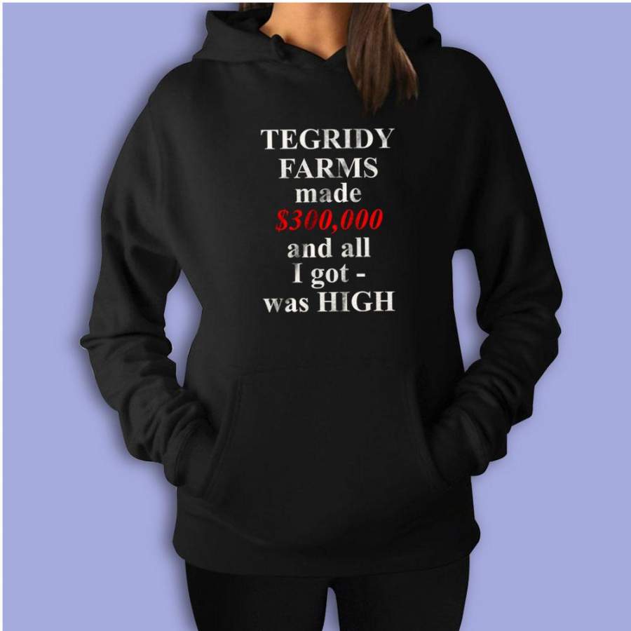 South Park Tegridy Farms Made 300000 And All I Got Was High  Women’S Hoodie