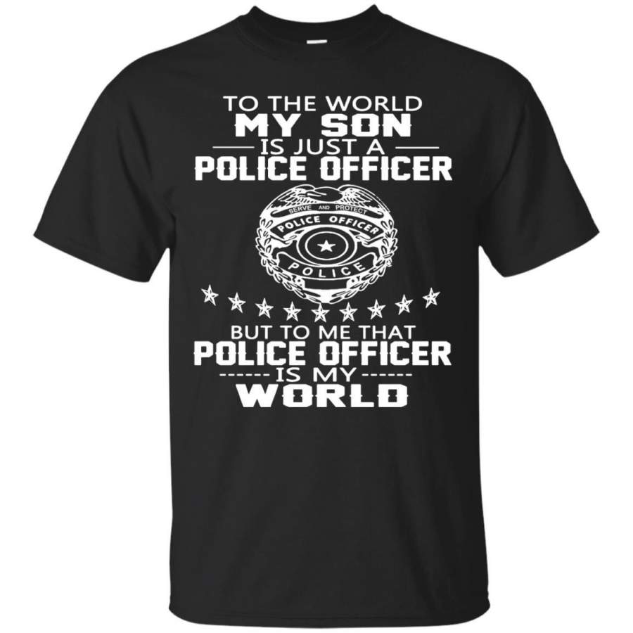 AGR Father’s T-shirts To The World My Son Is Just A Police Officer But Shirts Hoodies Sweatshirts