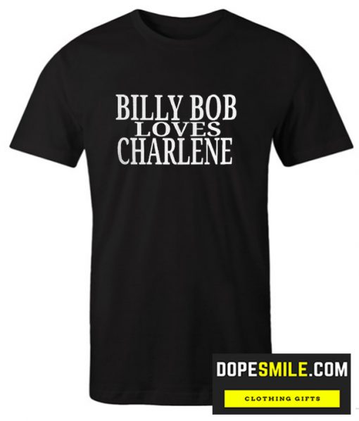 Billy Bob Loves Charlene cool T-Shirt