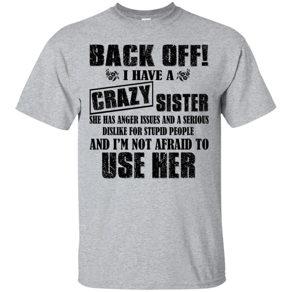 Back Off I Have A Crazy Sister And Im Not Afraid To Use Her Shirt ...