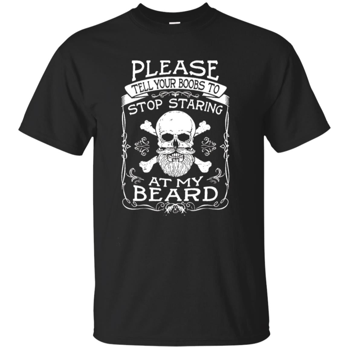 Please Tell Your Boobs To Stop Staring At My Beard T-Shirt